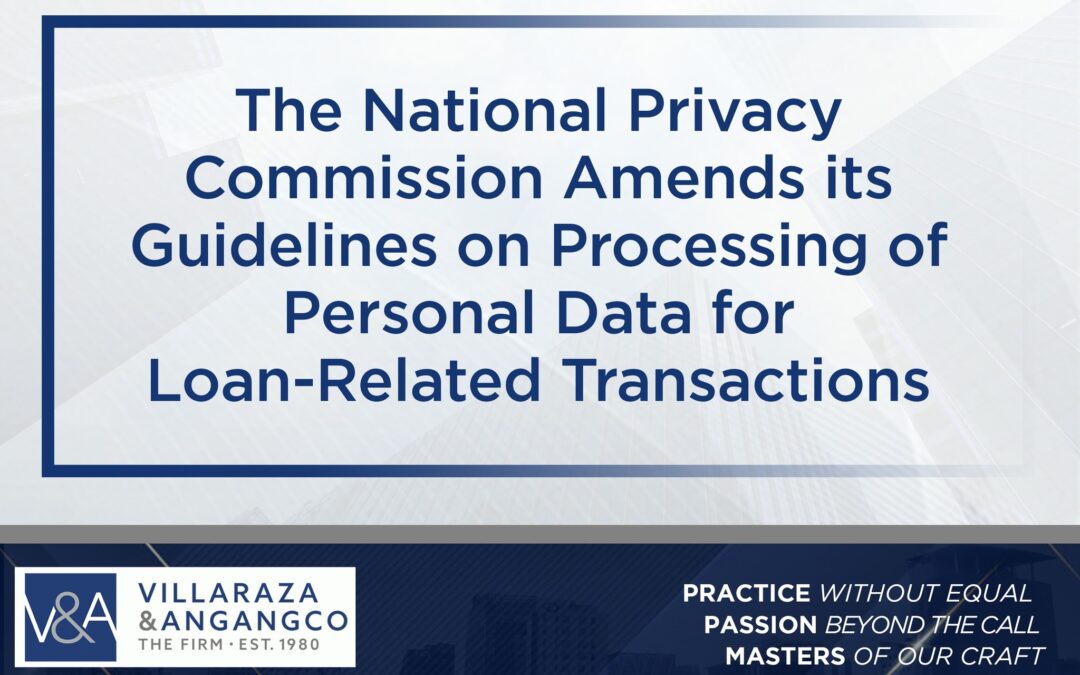 The National Privacy Commission Amends its Guidelines on Processing of Personal Data for Loan-Related Transactions